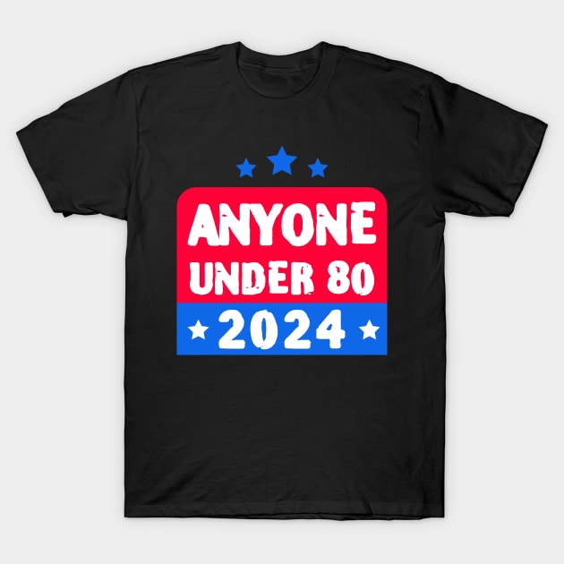 Anyone Under 80 2024 Election T-Shirt by zofry's life